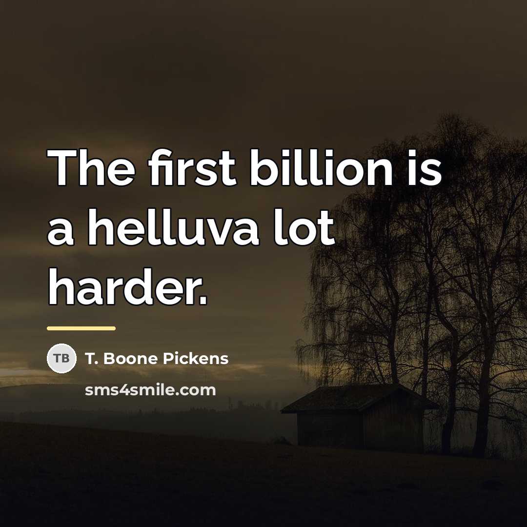 “The first billion is a helluva lot harder.…” quote by T. Boone Pickens