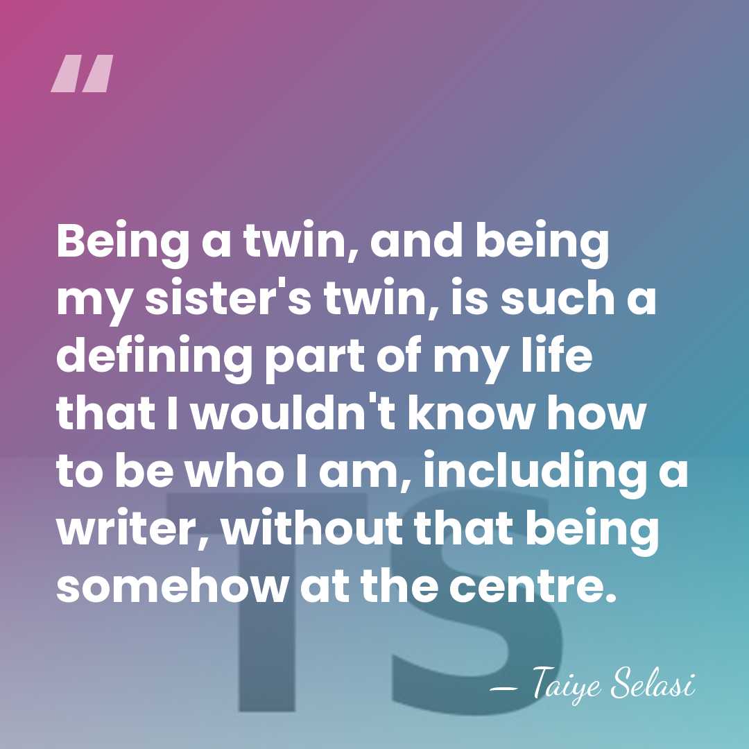 Being a twin, and being my sister's twin, is such a defining&hellip; - Taiye Selasi