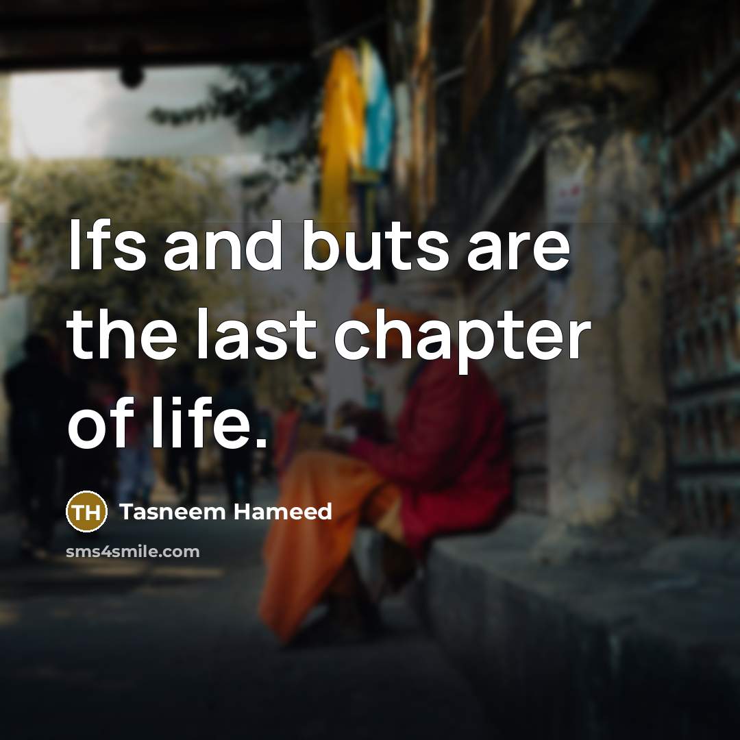 “Ifs and buts are the last chapter of life.…” quote by Tasneem Hameed