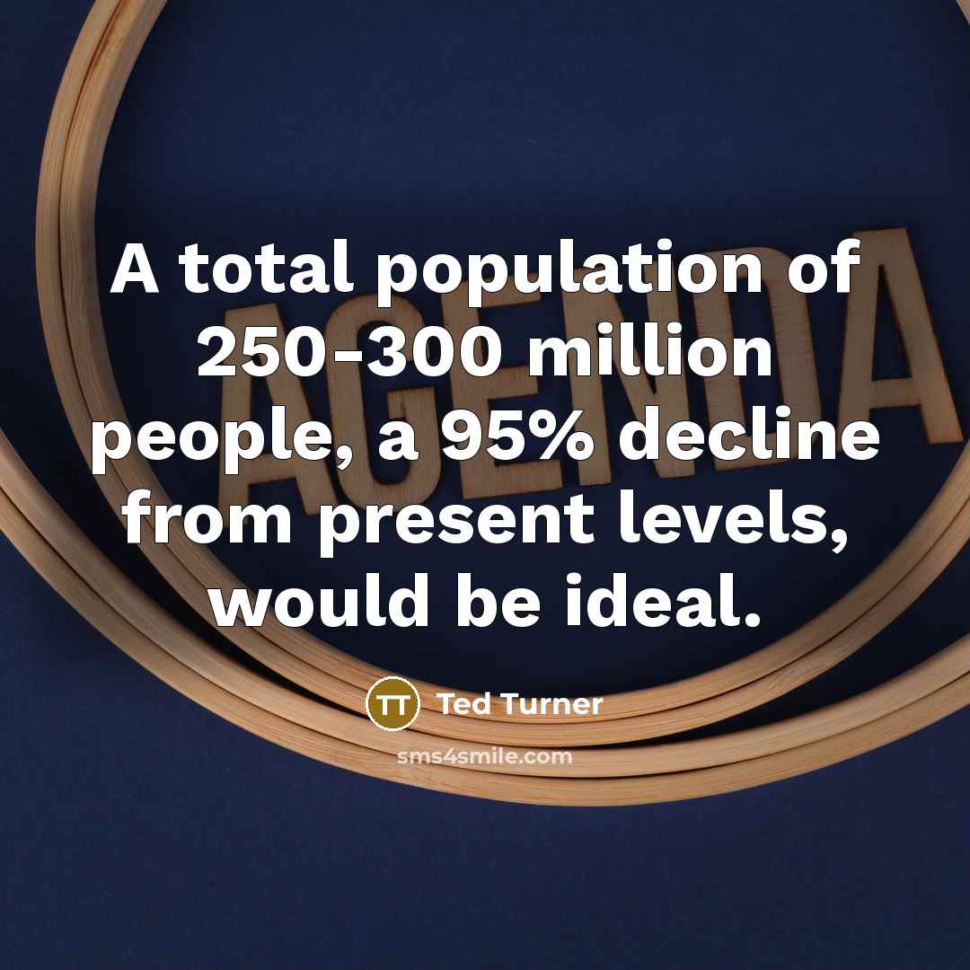 “A total population of 250-300 million people, a 95% decline…” quote by Ted Turner