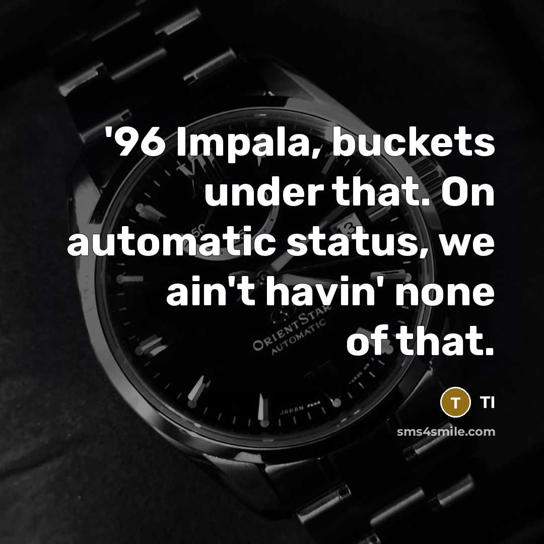 “'96 Impala, buckets under that. On automatic status, we ain't…” quote by TI