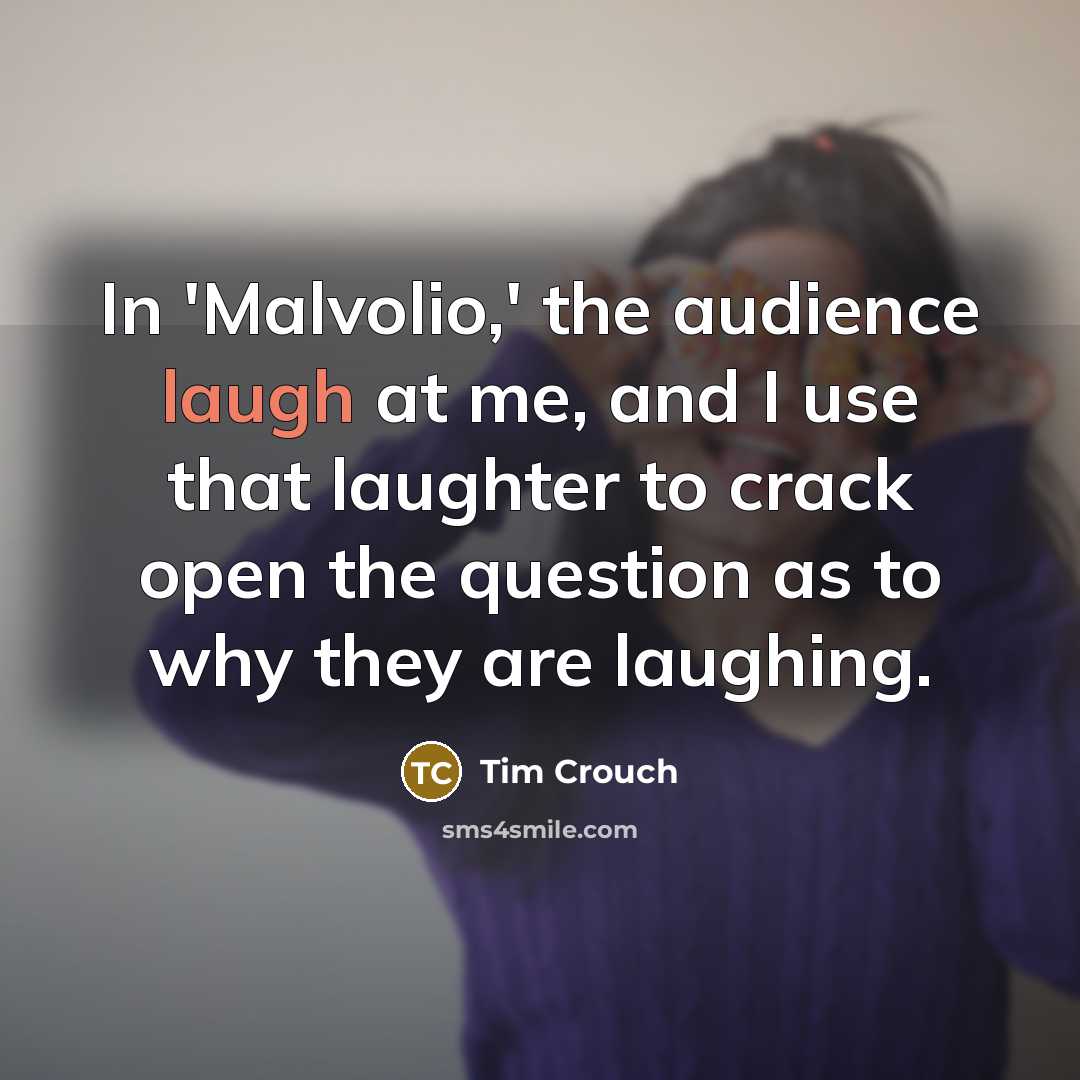 “In 'Malvolio,' the audience laugh at me, and I use…” quote by Tim Crouch