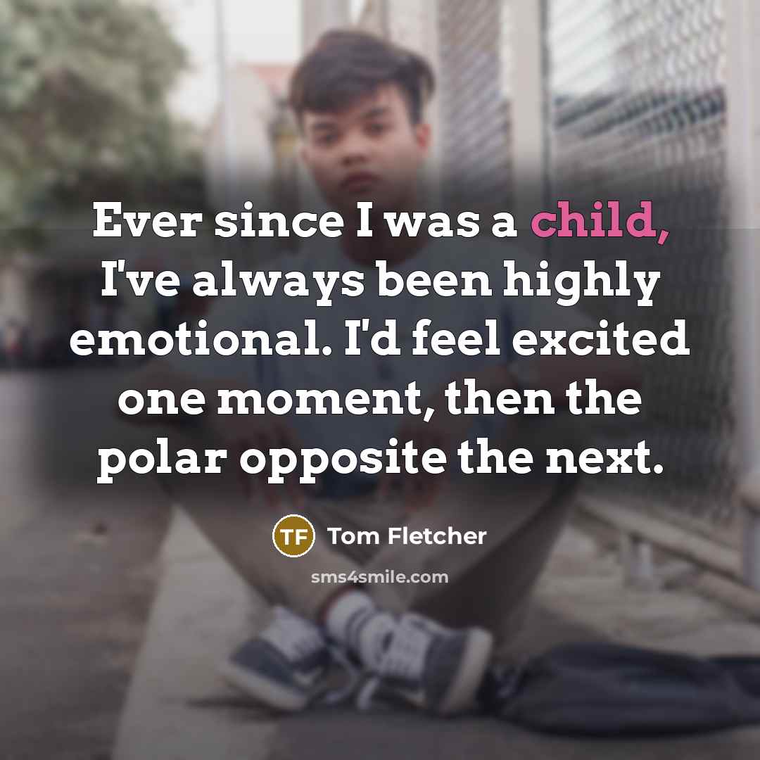 “Ever since I was a child, I've always been highly…” quote by Tom Fletcher
