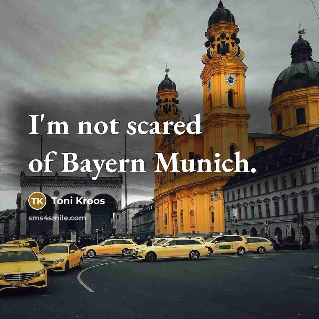 “I'm not scared of Bayern Munich.…” quote by Toni Kroos