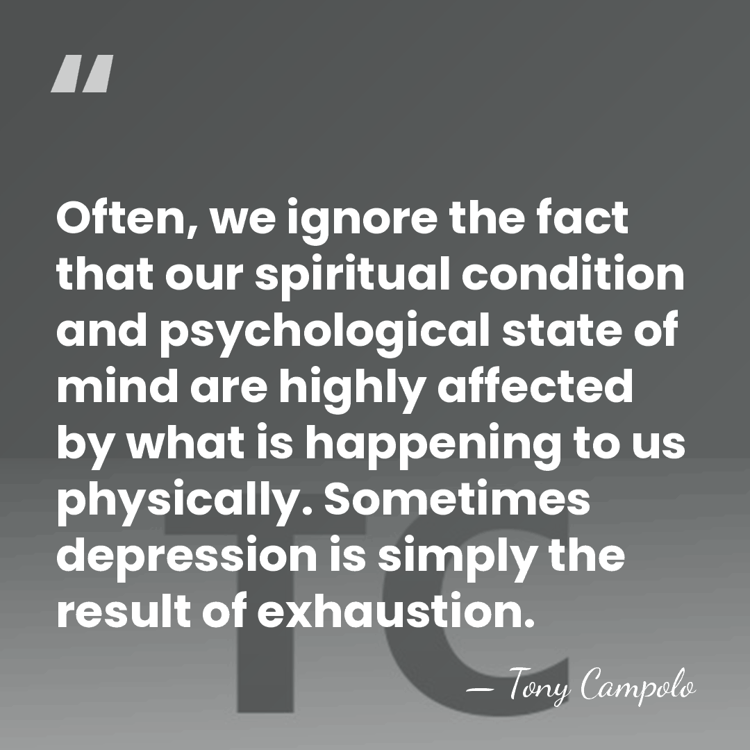 Often, we ignore the fact that our spiritual condition and psychological state&hellip; - Tony Campolo