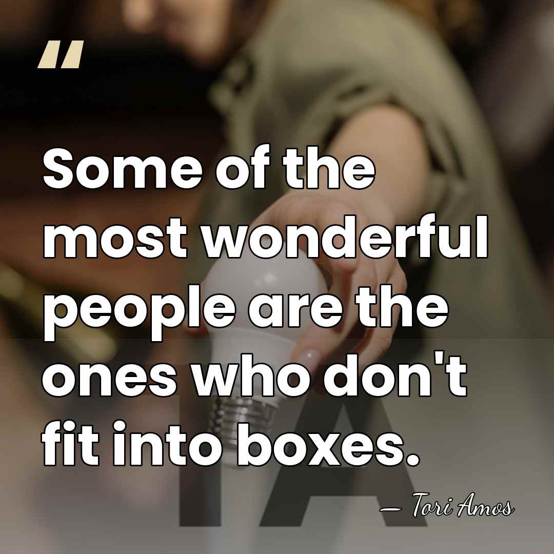 Some of the most wonderful people are the ones who don't fit&hellip; - Tori Amos