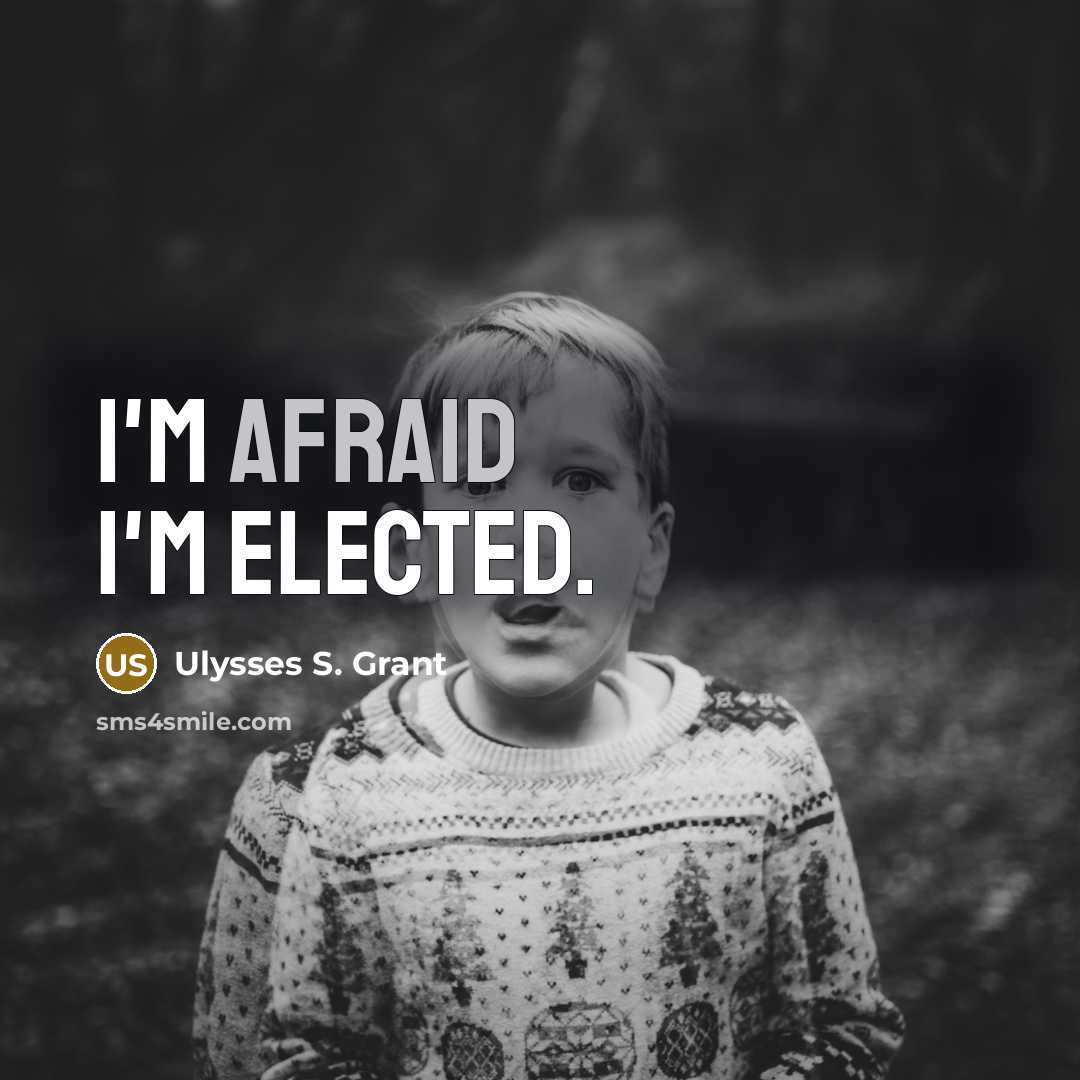 “I'm afraid I'm elected.” quote by Ulysses S. Grant
