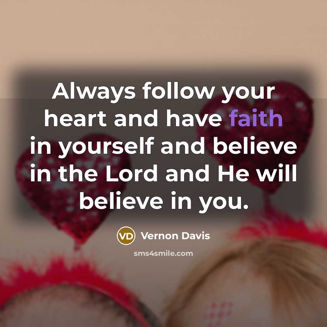 “Always follow your heart and have faith in yourself and…” quote by Vernon Davis