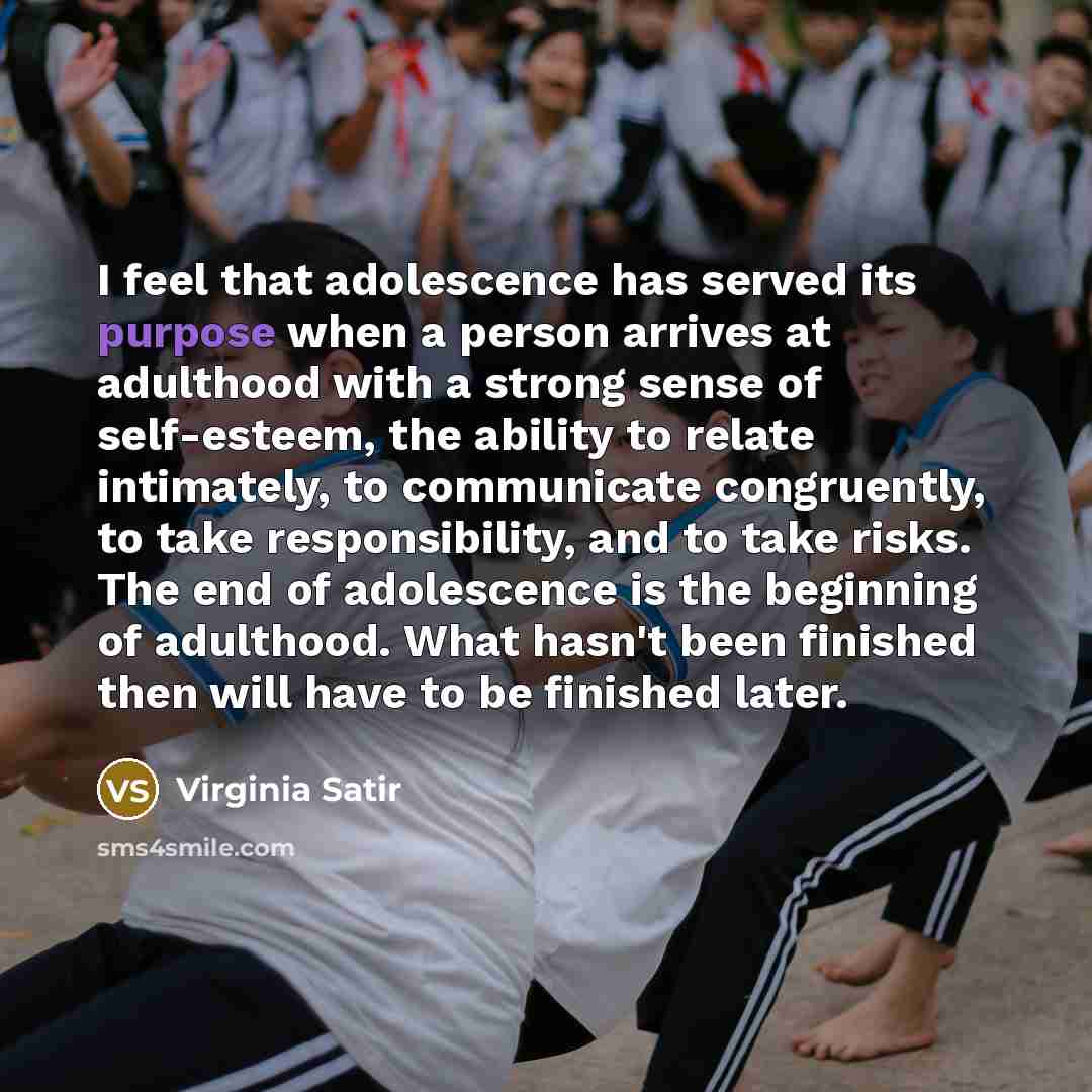 “I feel that adolescence has served its purpose when a…” quote by Virginia Satir