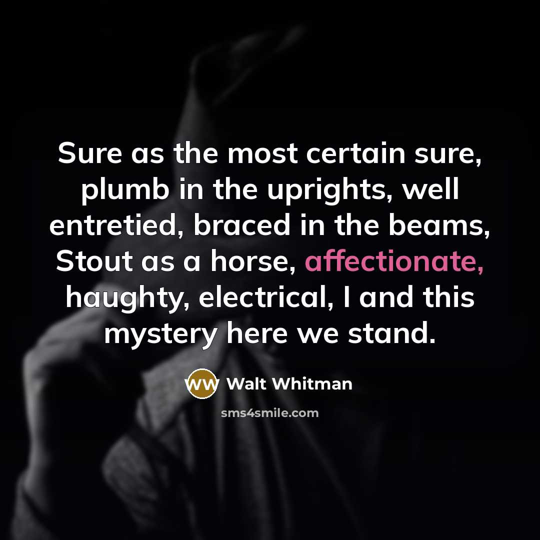 “Sure as the most certain sure, plumb in the uprights,…” quote by Walt Whitman