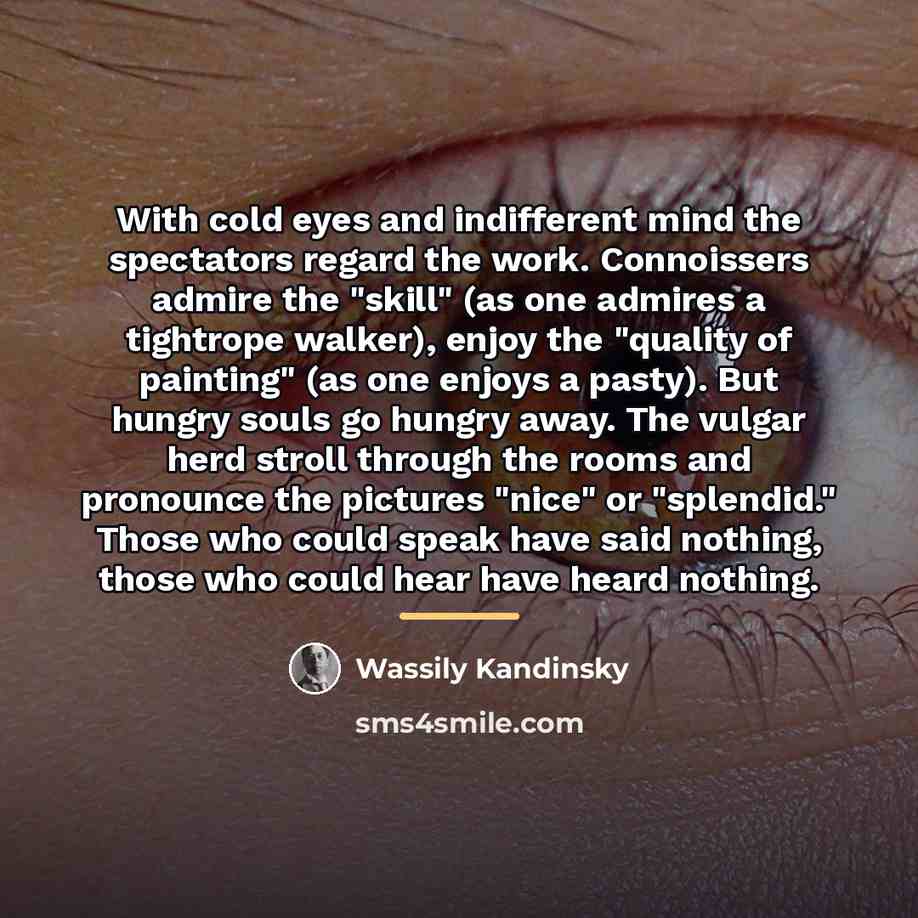 “With cold eyes and indifferent mind the spectators regard the…” quote by Wassily Kandinsky