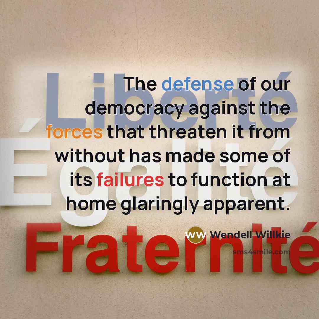 “The defense of our democracy against the forces that threaten…” quote by Wendell Willkie