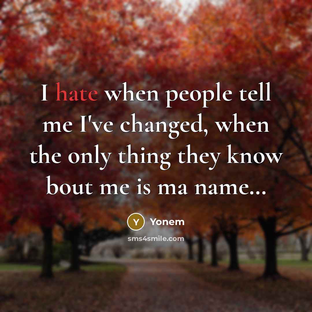 “I hate when people tell me I've changed, when the…” quote by Yonem