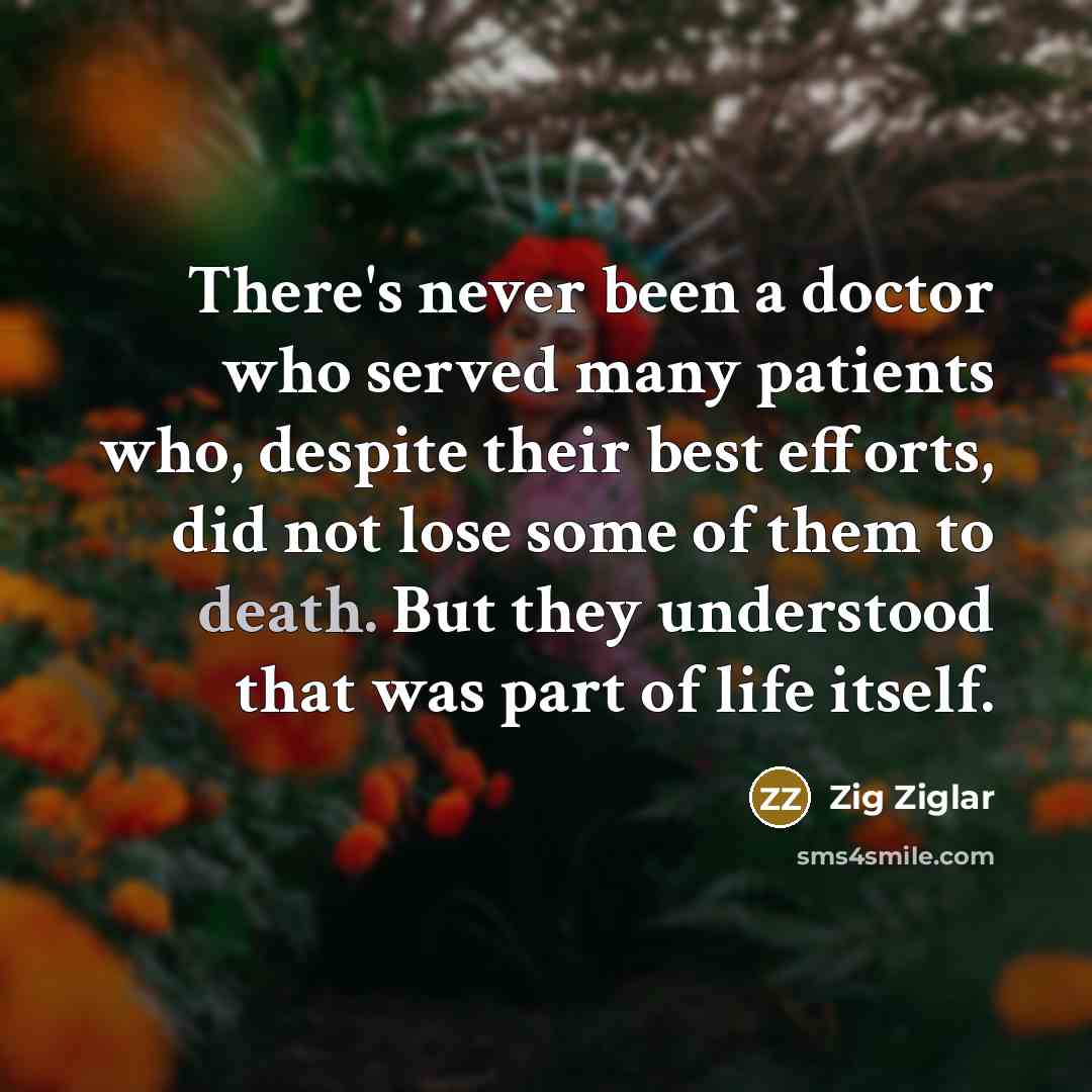 “There's never been a doctor who served many patients who,…” quote by Zig Ziglar