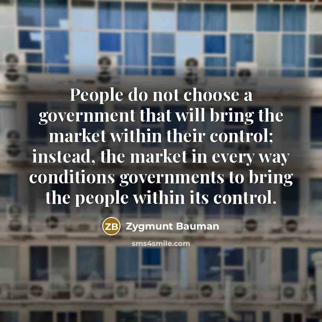 “People do not choose a government that will bring the…” quote by Zygmunt Bauman