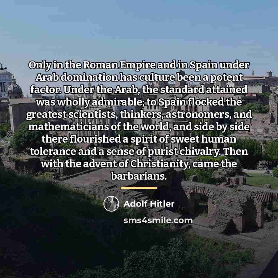 “Only in the Roman Empire and in Spain under Arab…” quote by Adolf Hitler