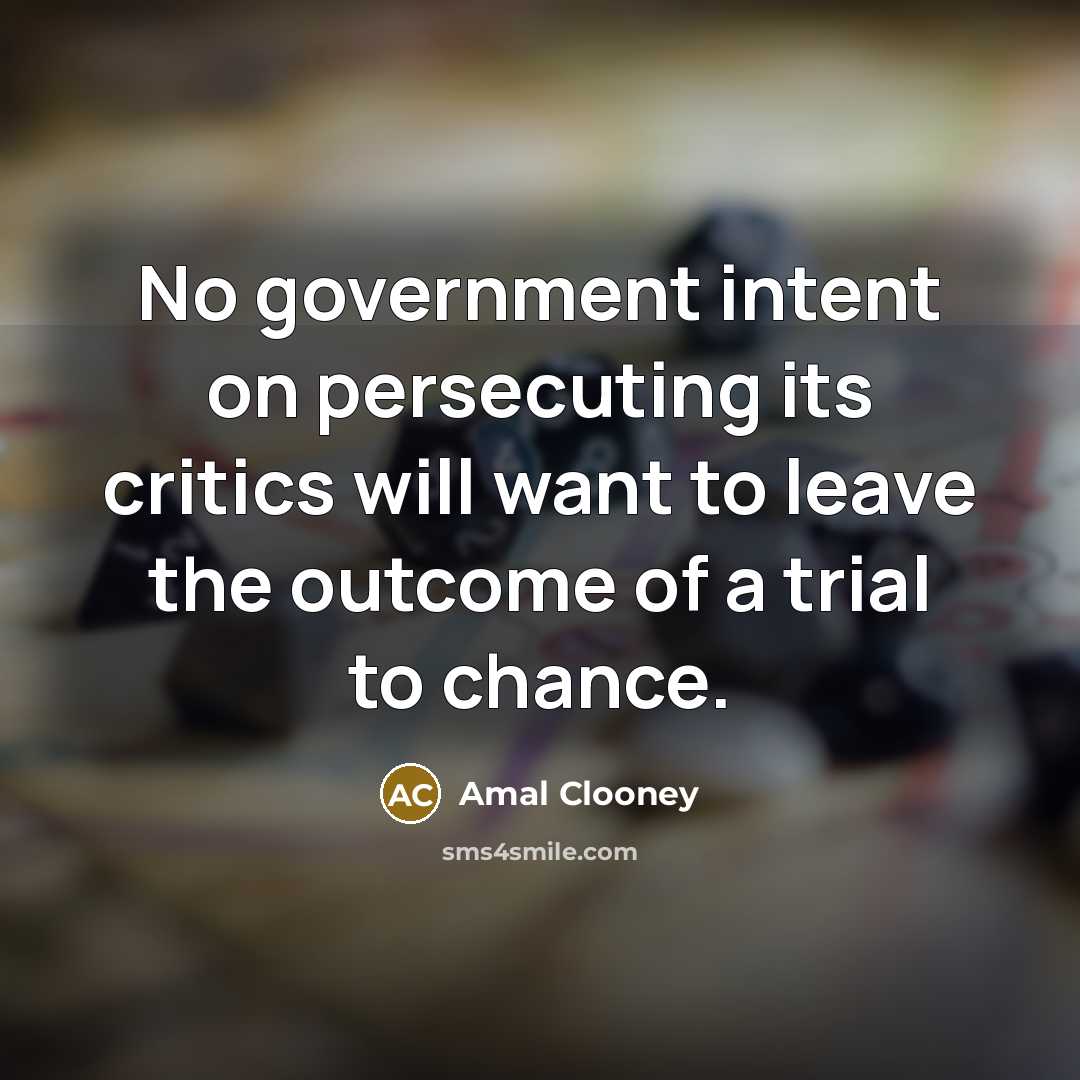 “No government intent on persecuting its critics will want to…” quote by Amal Clooney