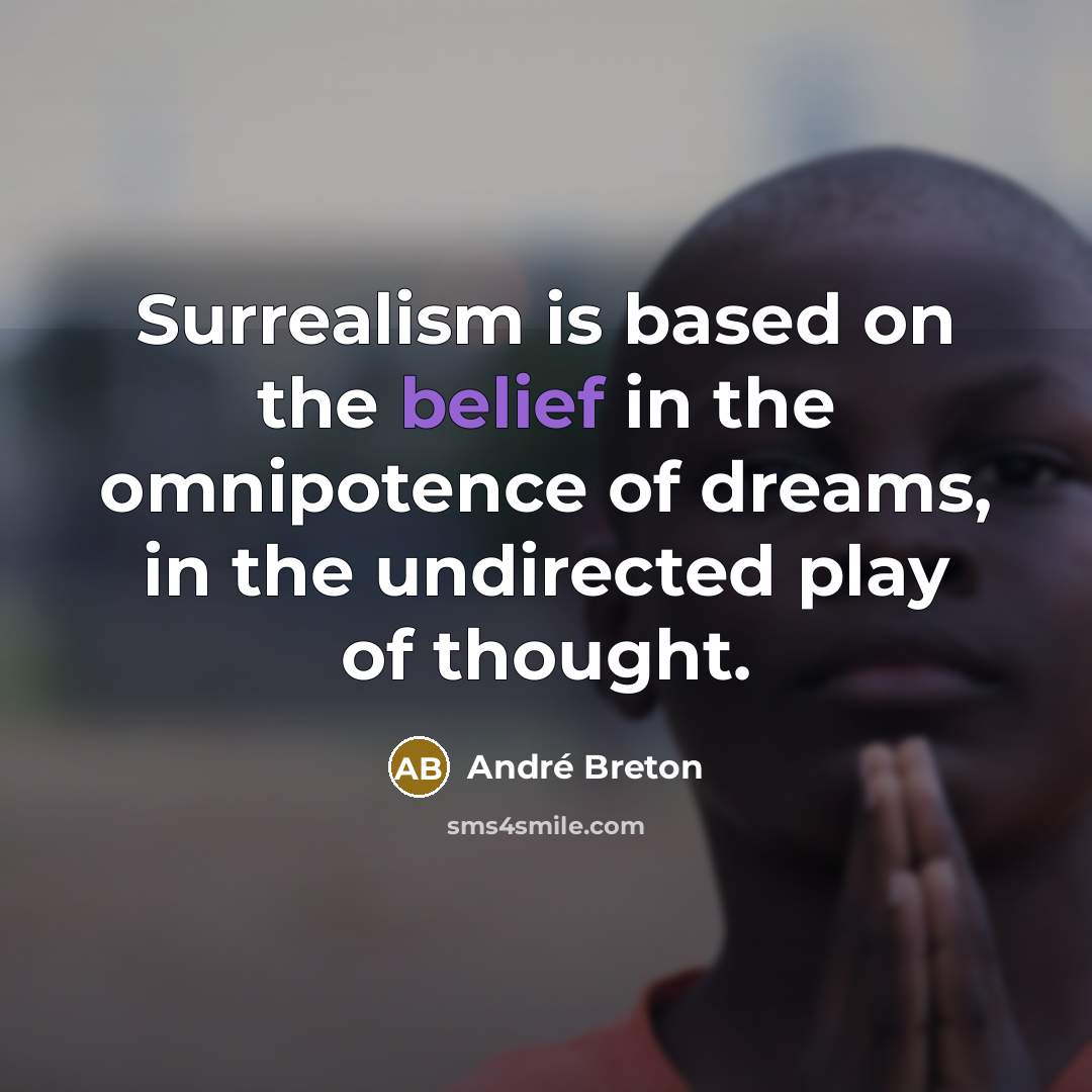 “Surrealism is based on the belief in the omnipotence of…” quote by Andre Breton