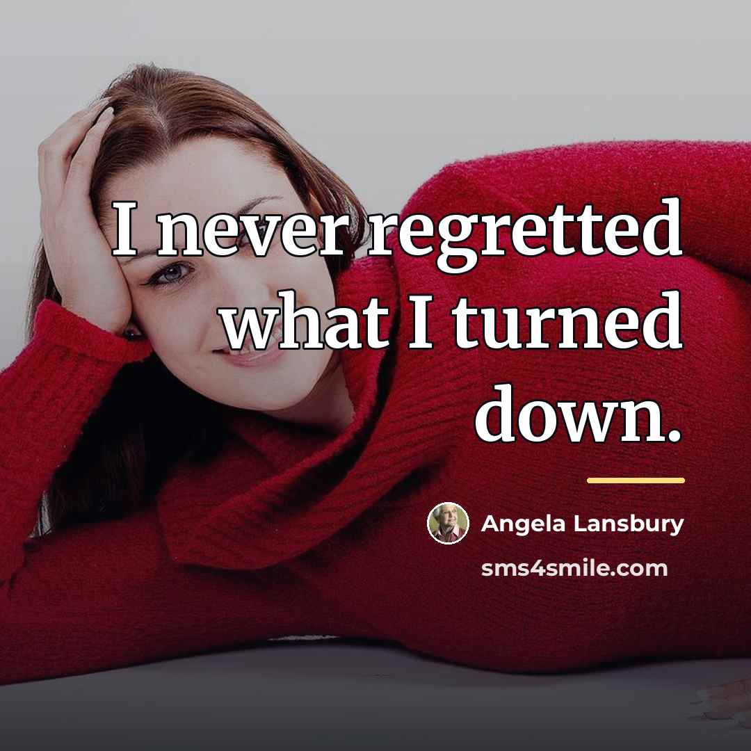 “I never regretted what I turned down.…” quote by Angela Lansbury
