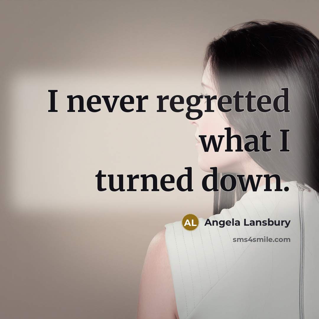 “I never regretted what I turned down.” quote by Angela Lansbury