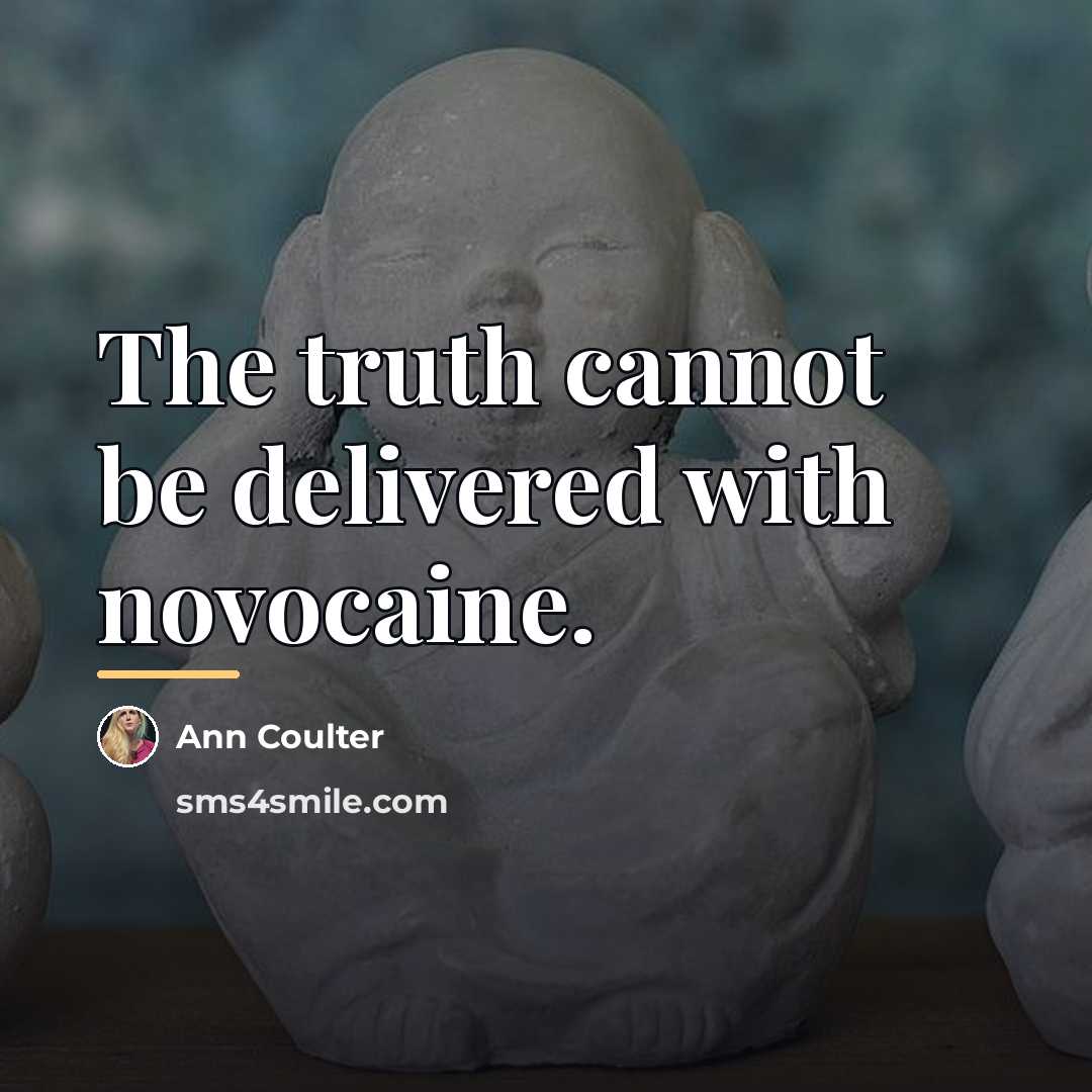 “The truth cannot be delivered with novocaine.…” quote by Ann Coulter
