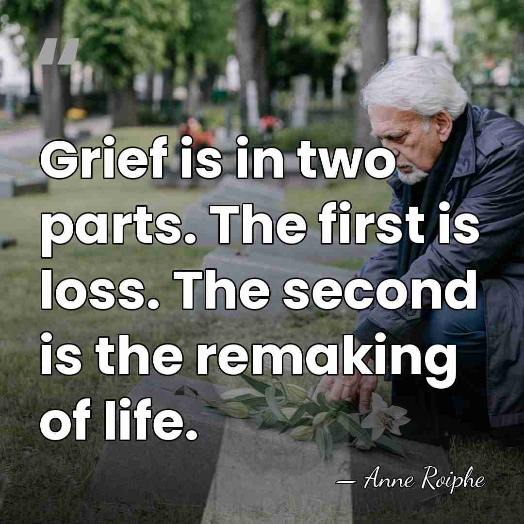 Grief is in two parts. The first is loss. The second is&hellip; - Anne Roiphe