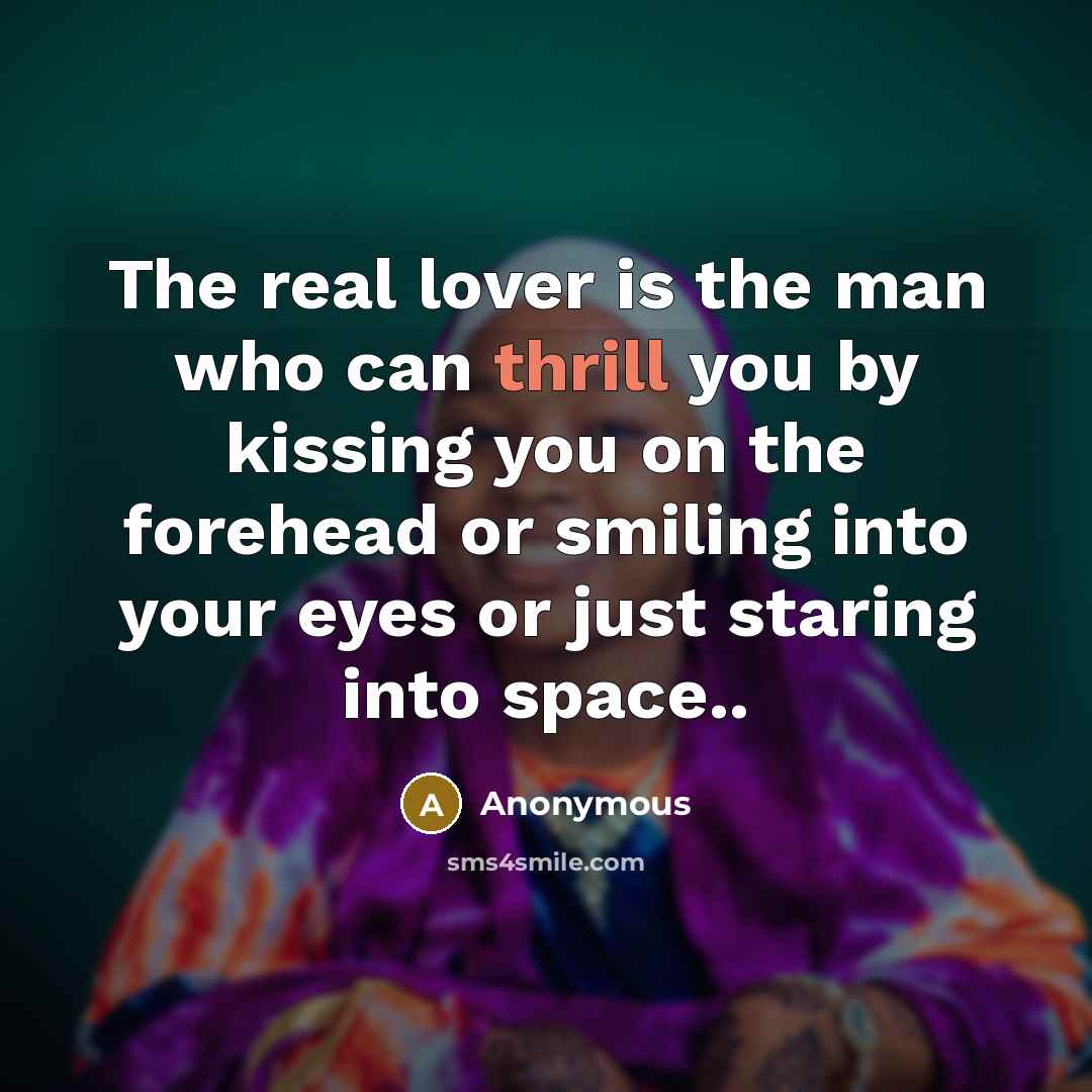 “The real lover is the man who can thrill you…” quote by Anonymous