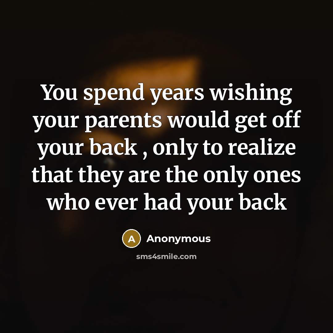 “You spend years wishing your parents would get off your…” quote by Anonymous