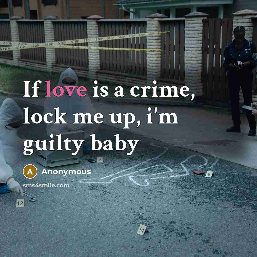 “If love is a crime, lock me up, i'm guilty baby” quote by Anonymous