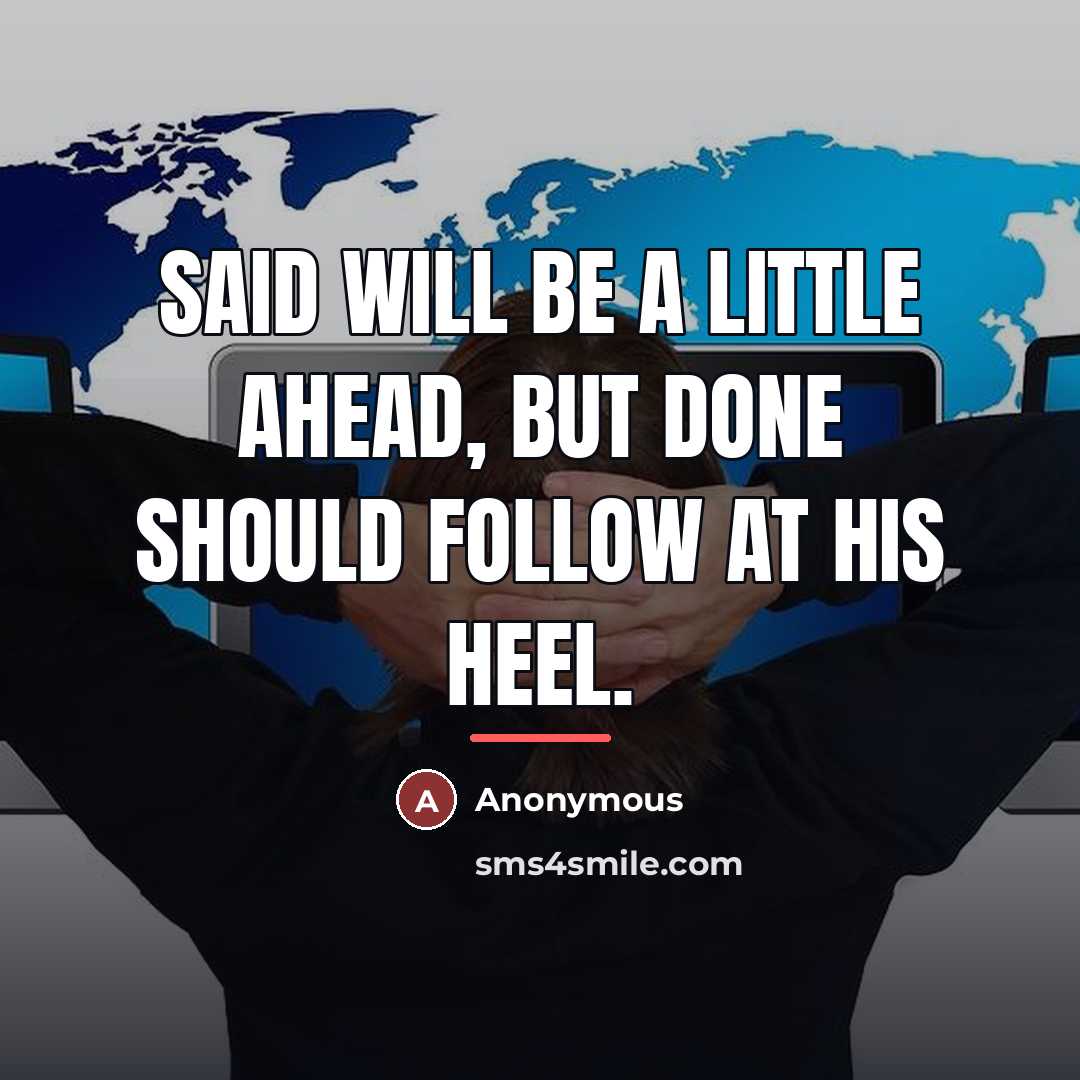 “Said will be a little ahead, but done should follow…” quote by Anonymous