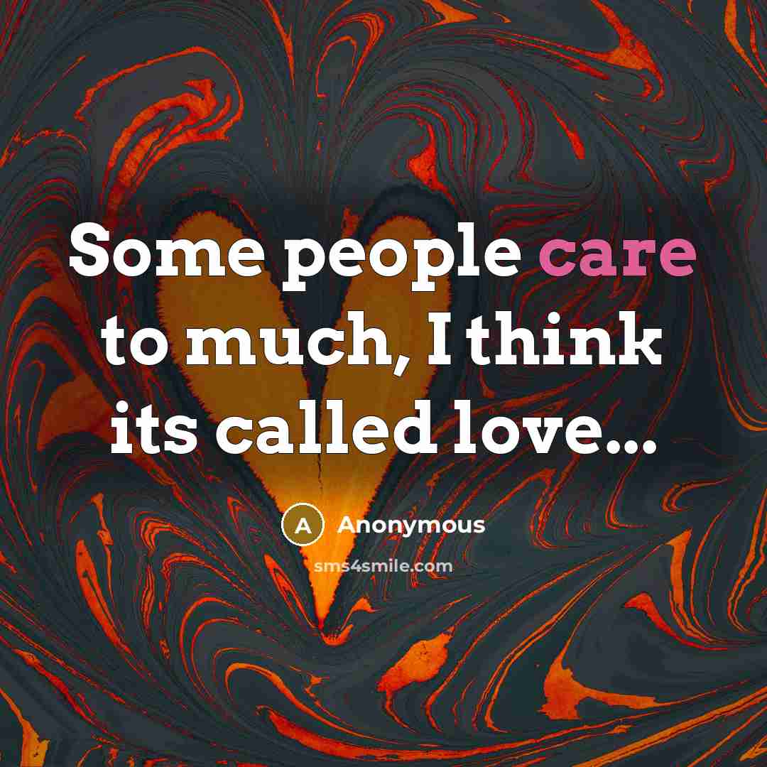 “Some people care to much, I think its called love...” quote by Anonymous