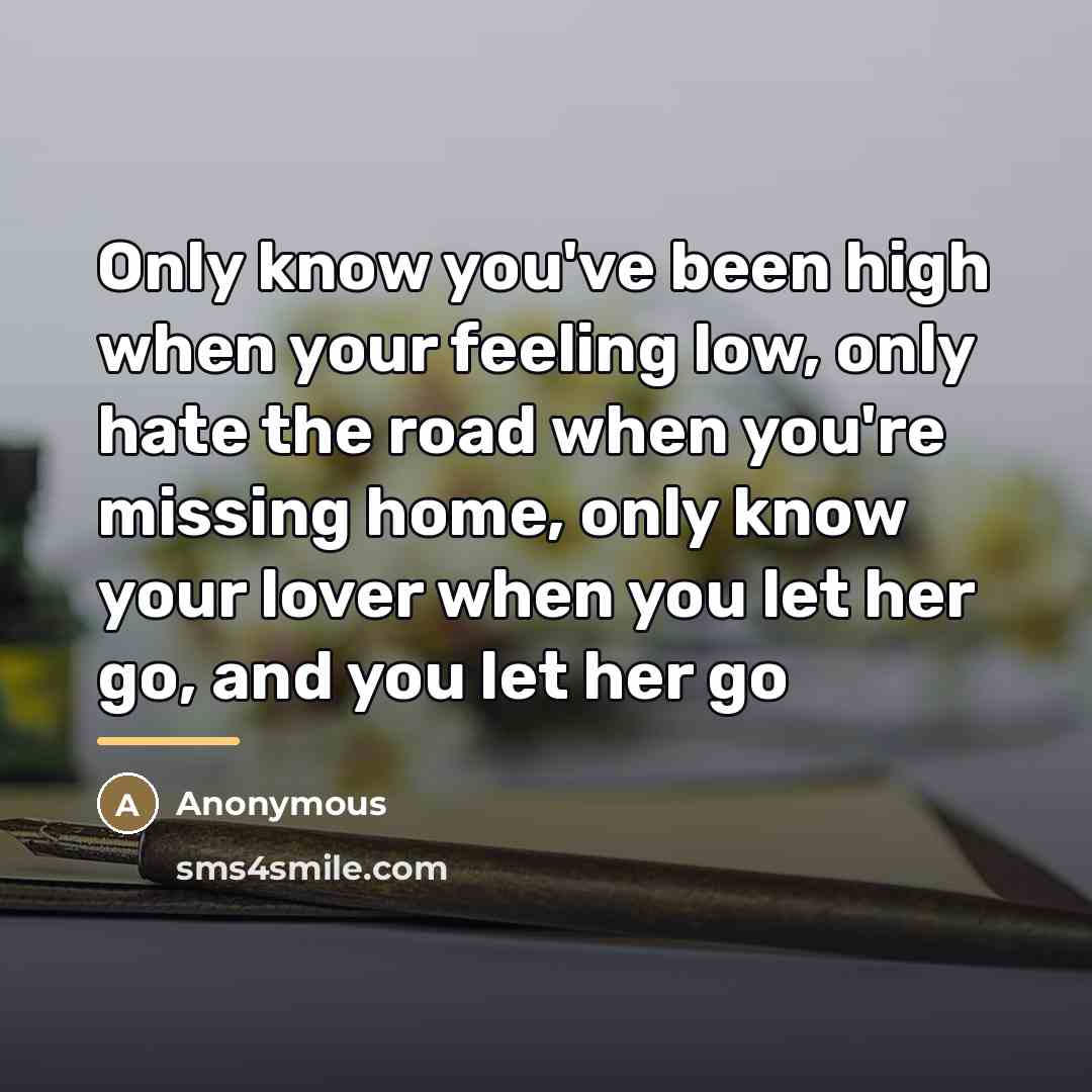 “Only know you've been high when your feeling low, only…” quote by Anonymous