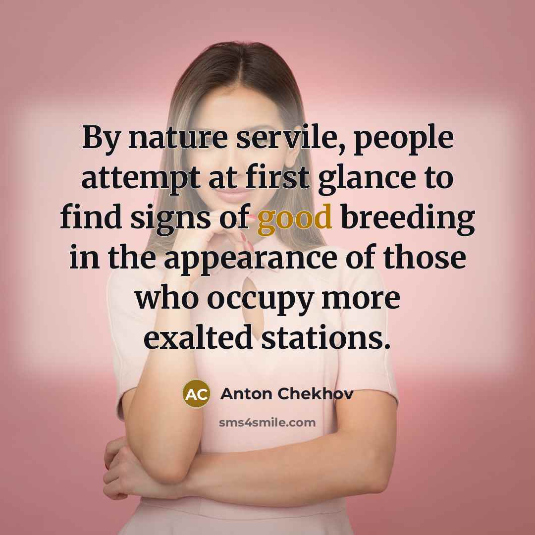 “By nature servile, people attempt at first glance to find…” quote by Anton Chekhov