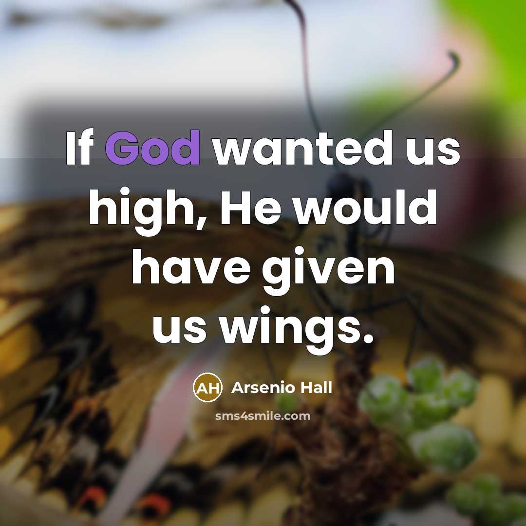“If God wanted us high, He would have given us…” quote by Arsenio Hall