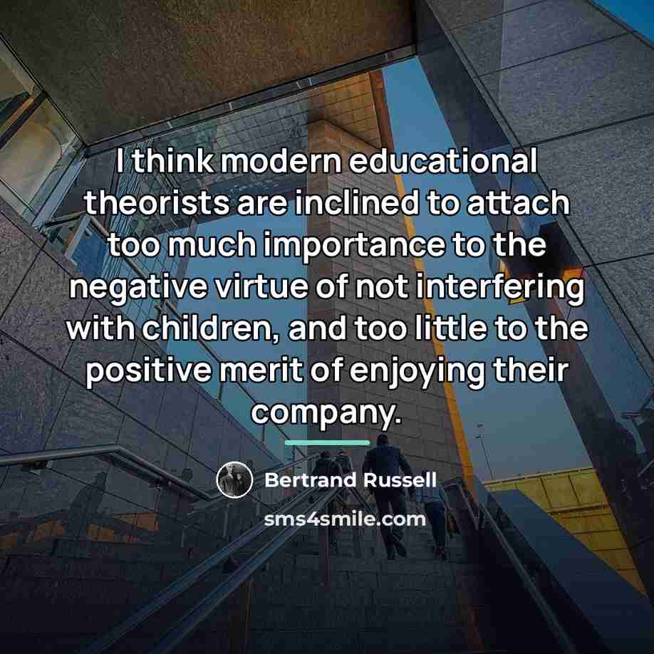 “I think modern educational theorists are inclined to attach too…” quote by Bertrand Russell