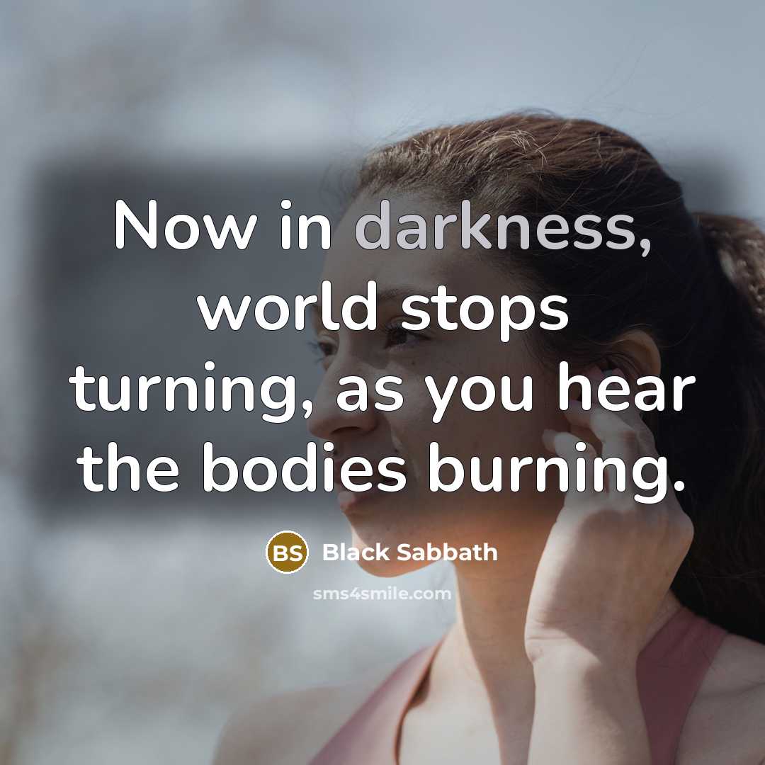 “Now in darkness, world stops turning, as you hear the…” quote by Black Sabbath