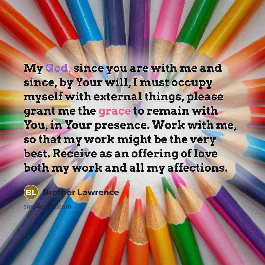 “My God, since you are with me and since, by…” quote by Brother Lawrence