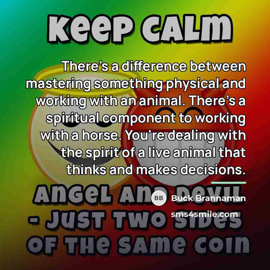 “There's a difference between mastering something physical and working with…” quote by Buck Brannaman