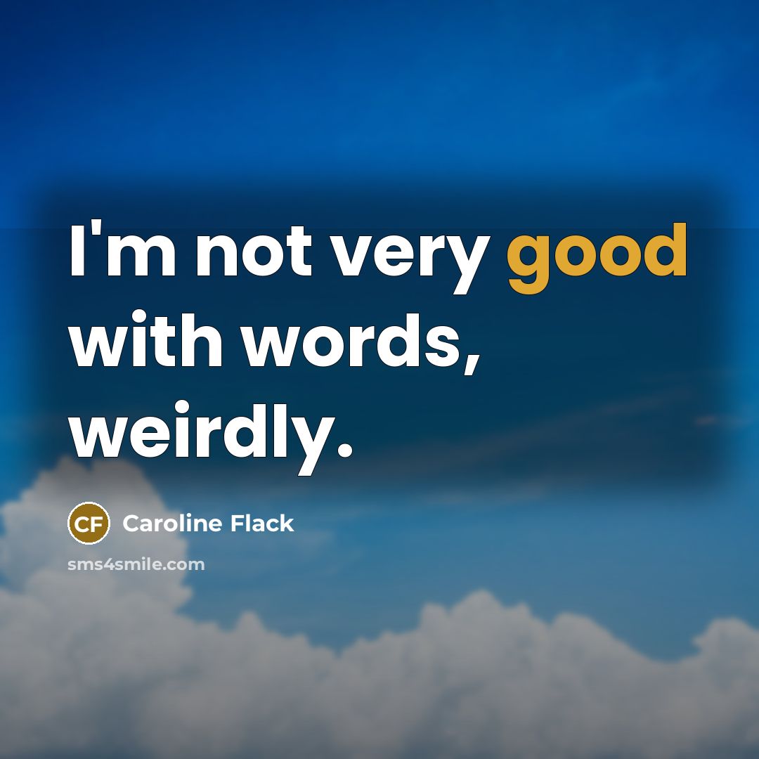 “I'm not very good with words, weirdly.…” quote by Caroline Flack