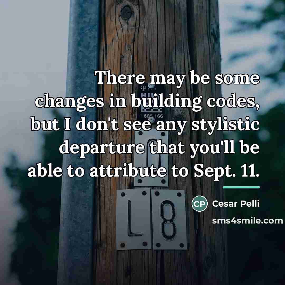 “There may be some changes in building codes, but I…” quote by Cesar Pelli