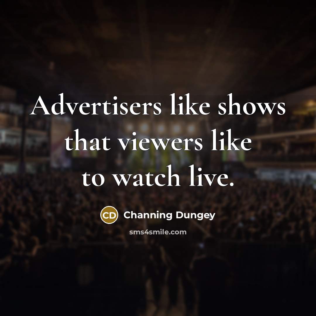 “Advertisers like shows that viewers like to watch live.…” quote by Channing Dungey
