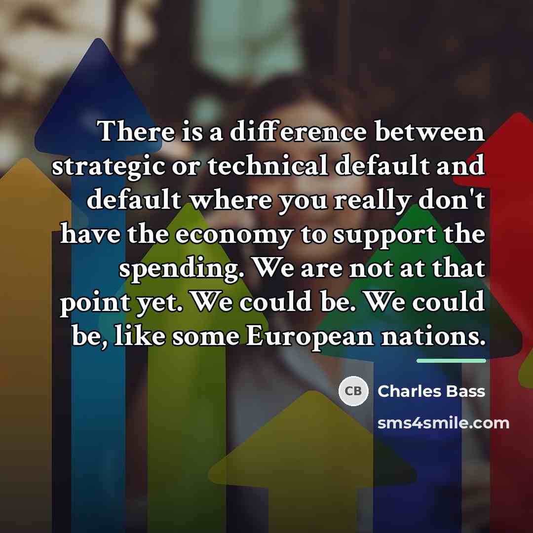 “There is a difference between strategic or technical default and…” quote by Charles Bass