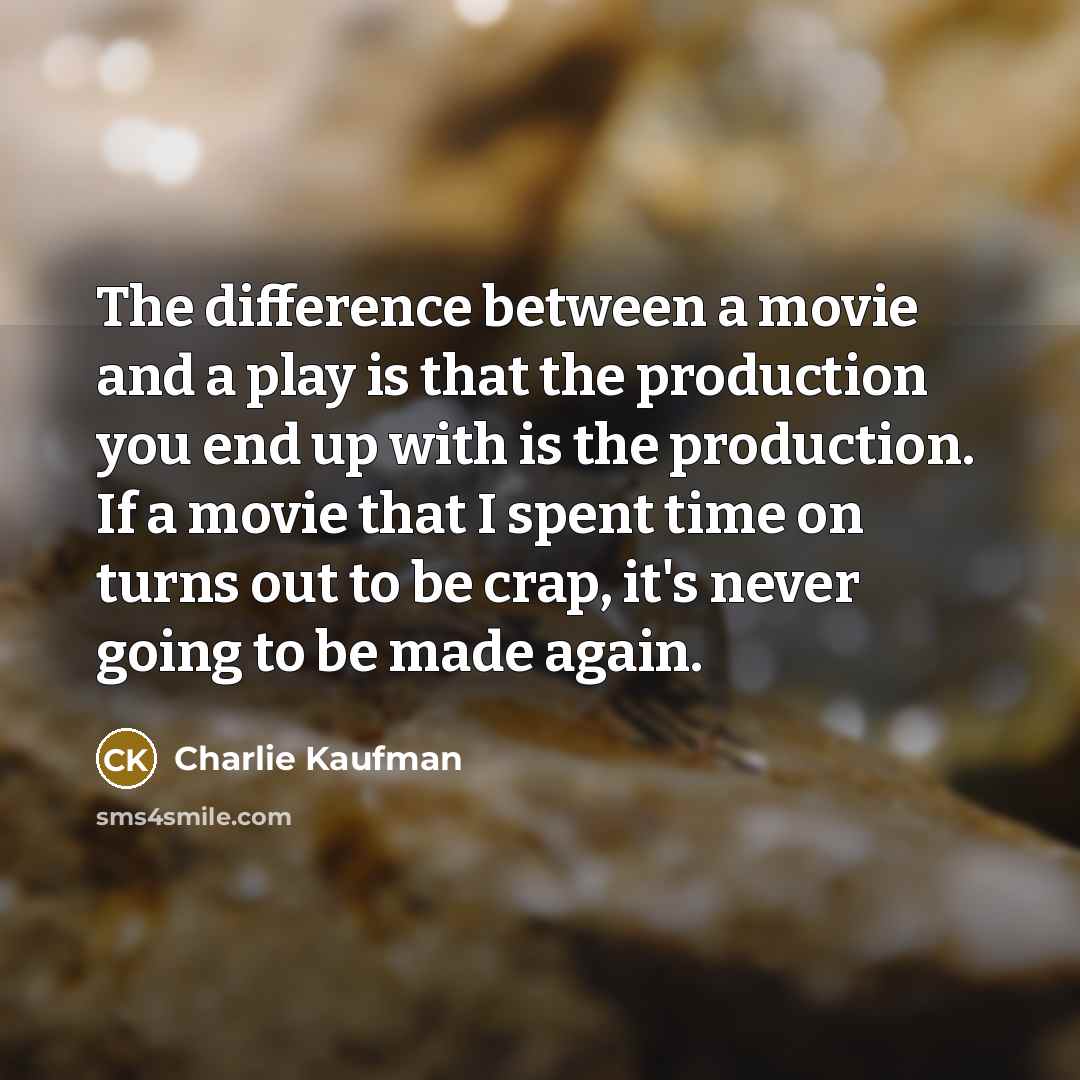 “The difference between a movie and a play is that…” quote by Charlie Kaufman