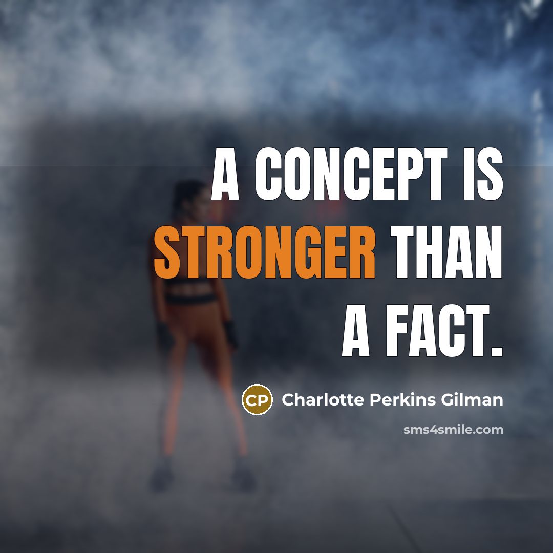 “A concept is stronger than a fact.” quote by Charlotte Perkins Gilman
