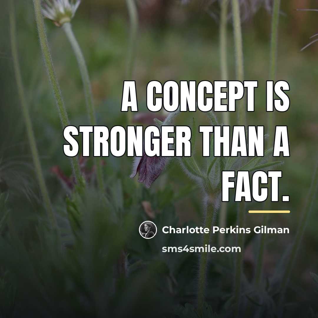 “A concept is stronger than a fact.…” quote by Charlotte Perkins Gilman