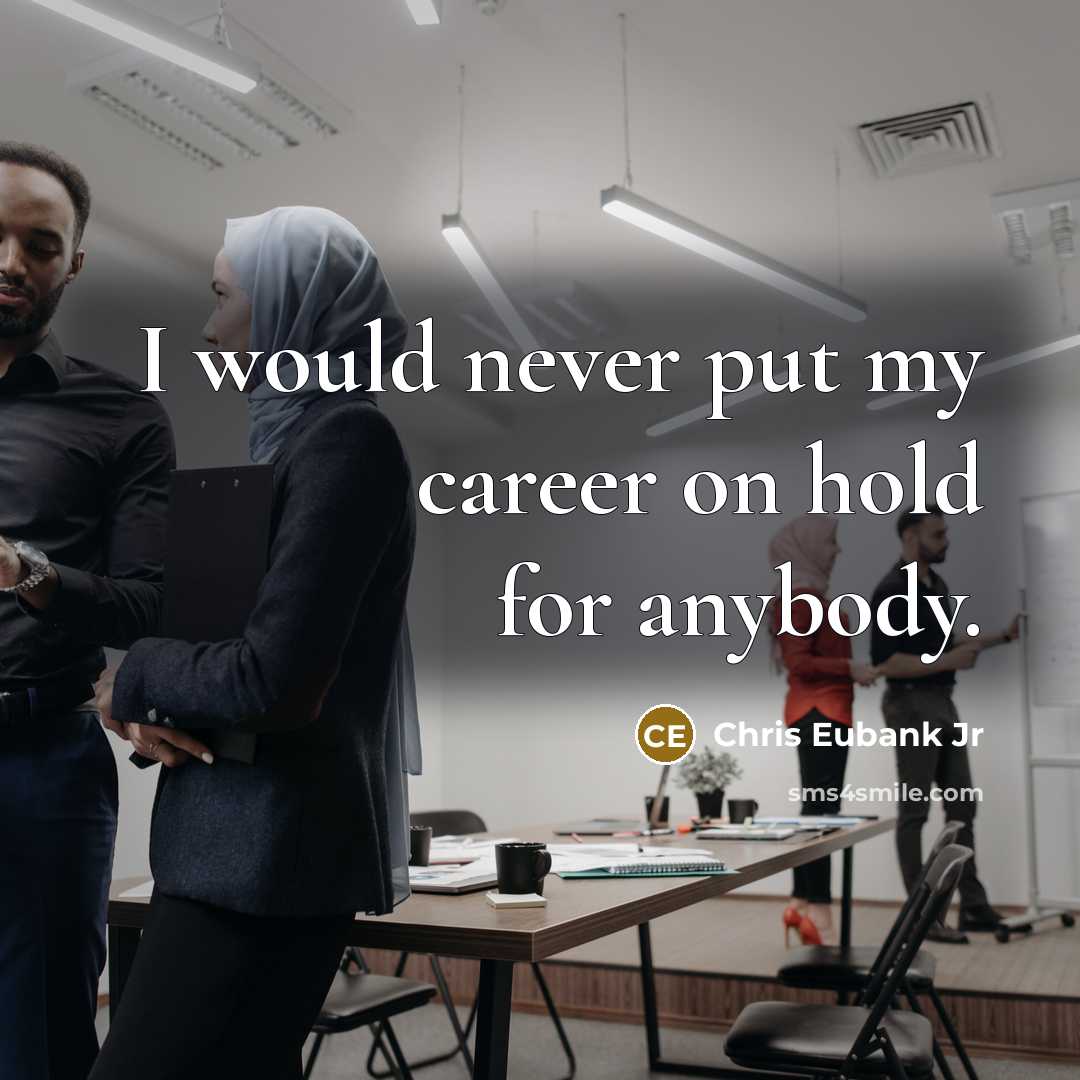 “I would never put my career on hold for anybody.…” quote by Chris Eubank Jr