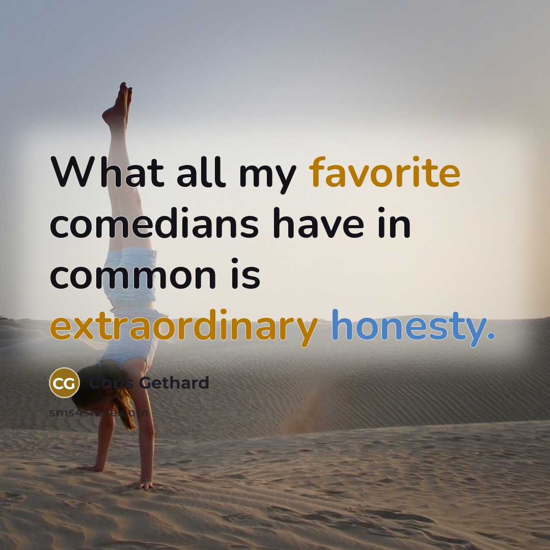 “What all my favorite comedians have in common is extraordinary…” quote by Chris Gethard