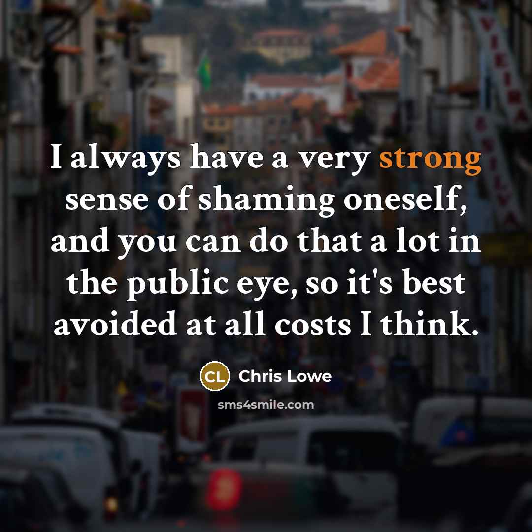 “I always have a very strong sense of shaming oneself,…” quote by Chris Lowe