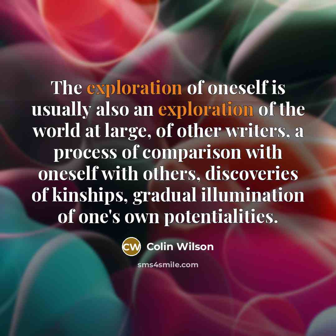 “The exploration of oneself is usually also an exploration of…” quote by Colin Wilson