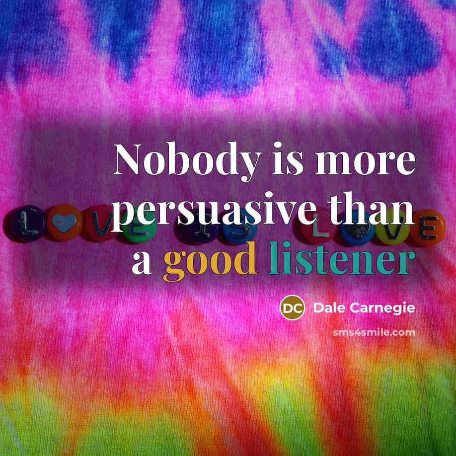 “Nobody is more persuasive than a good listener” quote by Dale Carnegie